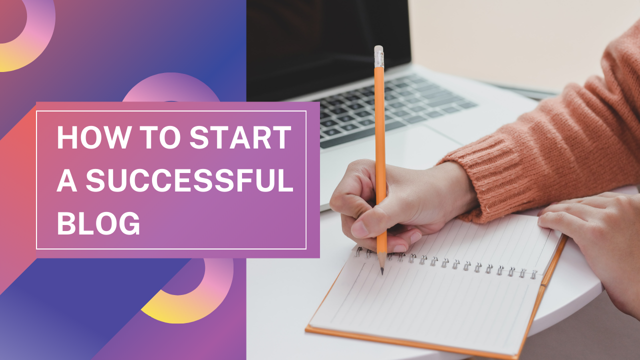 How To Start A Successful Blog