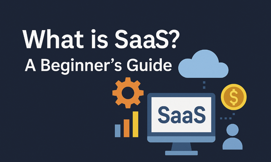 What is SaaS? A Beginner’s Guide